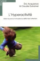 Couverture du livre « L'hyperactivité ; idées reçues sur le trouble déficit de l'attention » de Eric Acquaviva et Claudie Duhamel aux éditions Le Cavalier Bleu
