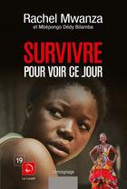 Couverture du livre « Survivre pour voir ce jour » de Rachel Mwanza aux éditions Editions De La Loupe