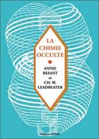 Couverture du livre « La chimie occulte » de Annie Besant et Charles Webster Leadbeater aux éditions Adyar