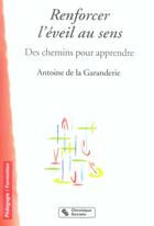 Couverture du livre « Renforcer l'éveil aux sens ; des chemins pour apprendre » de La Garanderie A D. aux éditions Chronique Sociale