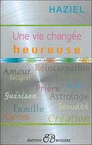 Couverture du livre « Une vie changée heureuse » de Haziel aux éditions Bussiere