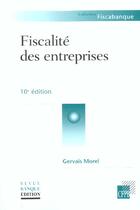 Couverture du livre « La Fiscalite Des Entreprises ; 10e Edition » de Gervais Morel aux éditions Revue Banque