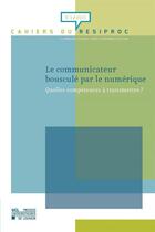 Couverture du livre « Le communicateur bouscule par le numerique. quelles competences a transmettre? » de  aux éditions Pu De Louvain
