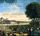 Couverture du livre « L'orangerie des princes de Condé à Chantilly ; un nef et un parterre princiers (1682-1799) » de Florent Picouleau aux éditions Faton