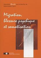 Couverture du livre « Migration, blessure psychique et somatisation » de Marie-Andree Ciprut aux éditions Rms