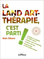 Couverture du livre « La land-art thérapie, c'est parti ! » de Alain Dikann aux éditions Jouvence