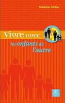 Couverture du livre « Vivre avec les enfants de l'autre » de Francine Fortier aux éditions Bayard Canada