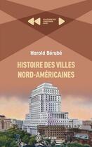 Couverture du livre « Histoire des villes nord-américaines » de Harold Berube aux éditions Septentrion