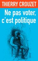 Couverture du livre « 101 raisons de ne pas voter » de Thierry Crouzet aux éditions Thaulk