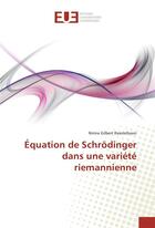 Couverture du livre « Equation de schrodinger dans une variete riemannienne » de Rasolofoson Nirina aux éditions Editions Universitaires Europeennes