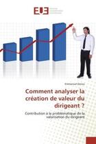 Couverture du livre « Comment analyser la création de valeur du dirigeant ? : Contribution à la problématique de la valorisation du dirigeant » de Emmanuel Zenou aux éditions Editions Universitaires Europeennes