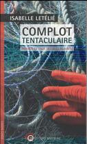 Couverture du livre « Complot tentaculaire ; enquête en eaux troubles au Havre » de Isabelle Letelie aux éditions Wartberg