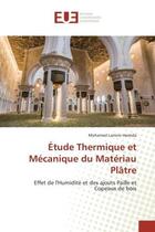 Couverture du livre « Etude thermique et mecanique du materiau platre - effet de l'humidite et des ajouts paille et copeau » de Hamida Mohamed aux éditions Editions Universitaires Europeennes