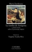 Couverture du livre « La Tumba De Ant¡Gona Y Otros Textos Sobre El Personaje Tr Gico » de Maria Zambrano aux éditions Catedra
