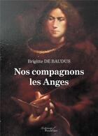 Couverture du livre « Nos compagnons les anges » de Brigitte De Baudus aux éditions Baudelaire