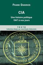 Couverture du livre « CIA ; une histoire politique de 1947 à nos jours » de Frank Daninos aux éditions Tallandier