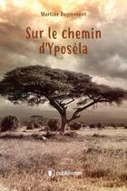 Couverture du livre « Sur le chemin d'Yposéla » de Martine Dugrenvent aux éditions Publishroom