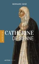 Couverture du livre « Petite vie de Catherine de Sienne » de Bernard Sese aux éditions Artege
