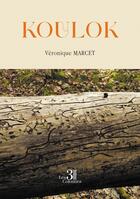 Couverture du livre « Koulok » de Véronique Marcet aux éditions Les Trois Colonnes