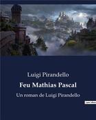 Couverture du livre « Feu Mathias Pascal : Un roman de Luigi Pirandello » de Luigi Pirandello aux éditions Culturea