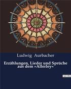 Couverture du livre « Erzählungen, Lieder und Sprüche aus dem »Allerley« » de Aurbacher Ludwig aux éditions Culturea