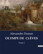 Couverture du livre « OLYMPE DE CLÈVES : Tome I » de Alexandre Dumas aux éditions Culturea