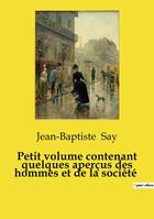 Couverture du livre « Petit volume contenant quelques aperçus des hommes et de la société » de Jean-Baptiste Say aux éditions Culturea