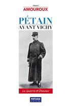 Couverture du livre « Pétain avant Vichy : La Guerre et l'Amour » de Henri Amouroux aux éditions Metvox