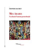 Couverture du livre « Mes Arabes : un chant d'amour postcolonial » de Olivier Rachet aux éditions Tinbad
