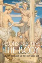 Couverture du livre « Reconstructing the Body: Classicism, Modernism, and the First World Wa » de Carden-Coyne Ana aux éditions Oup Oxford