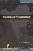 Couverture du livre « Imagining the Balkans » de Maria Todorova aux éditions Oxford University Press Usa