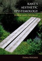 Couverture du livre « Kant's Aesthetic Epistemology: Form and World » de Hughes Fiona aux éditions Edinburgh University Press