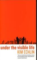 Couverture du livre « UNDER THE VISIBLE LIFE » de Kim Echlin aux éditions Serpent's Tail