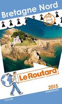 Couverture du livre « GUIDE DU ROUTARD ; Bretagne Nord (édition 2015) » de  aux éditions Hachette Tourisme