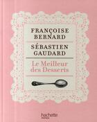 Couverture du livre « Le meilleur des desserts » de Bernard-F+Gaudard-S aux éditions Hachette Pratique
