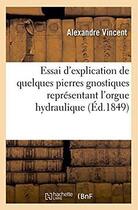 Couverture du livre « Essai d'explication de quelques pierres gnostiques representant l'orgue hydraulique » de Vincent Alexandre aux éditions Hachette Bnf