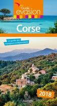 Couverture du livre « GUIDE EVASION EN FRANCE ; Corse (édition 2018) » de Collectif Hachette aux éditions Hachette Tourisme