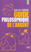 Couverture du livre « Le guide philosophique de l'argent » de Jean-Luc Coudray aux éditions Points