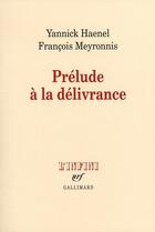 Couverture du livre « Prélude à la delivrance » de Francois Meyronnis et Yannick Haenel aux éditions Gallimard
