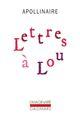 Couverture du livre « Lettres à Lou » de Guillaume Apollinaire aux éditions Gallimard