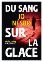 Couverture du livre « Du sang sur la glace » de Jo NesbO aux éditions Gallimard