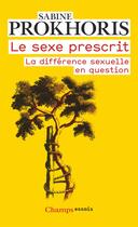 Couverture du livre « Le sexe prescrit ; la différence sexuelle en questions » de Sabine Prokhoris aux éditions Flammarion