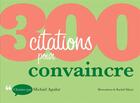 Couverture du livre « 300 citations pour convaincre » de Michael Aguilar aux éditions Dunod