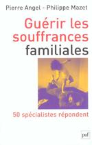 Couverture du livre « Guerir les souffrances familiales - 50 specialistes repondent » de Pierre Angel aux éditions Puf