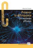 Couverture du livre « Prévenir la délinquance ; les méthodes efficaces » de Maurice Cusson aux éditions Puf