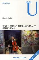 Couverture du livre « Les relations internationales depuis 1945 (11e édition) » de Maurice Vaïsse aux éditions Armand Colin