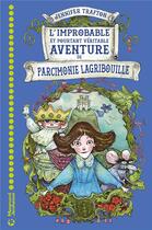 Couverture du livre « L'improbable et pourtant véritable aventure de Parcimonie Lagribouille » de Jennifer Trafton aux éditions Magnard