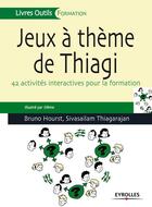 Couverture du livre « Jeux à thème de Thiagi ; 42 activités interactives pour la formation » de Bruno Hourst et Sivasailam Thiagaraian aux éditions Eyrolles