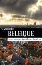 Couverture du livre « Singulière Belgique » de Astrid Von Busekist aux éditions Fayard