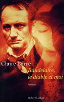 Couverture du livre « Baudelaire, le diable et moi » de Claire Barre aux éditions Robert Laffont